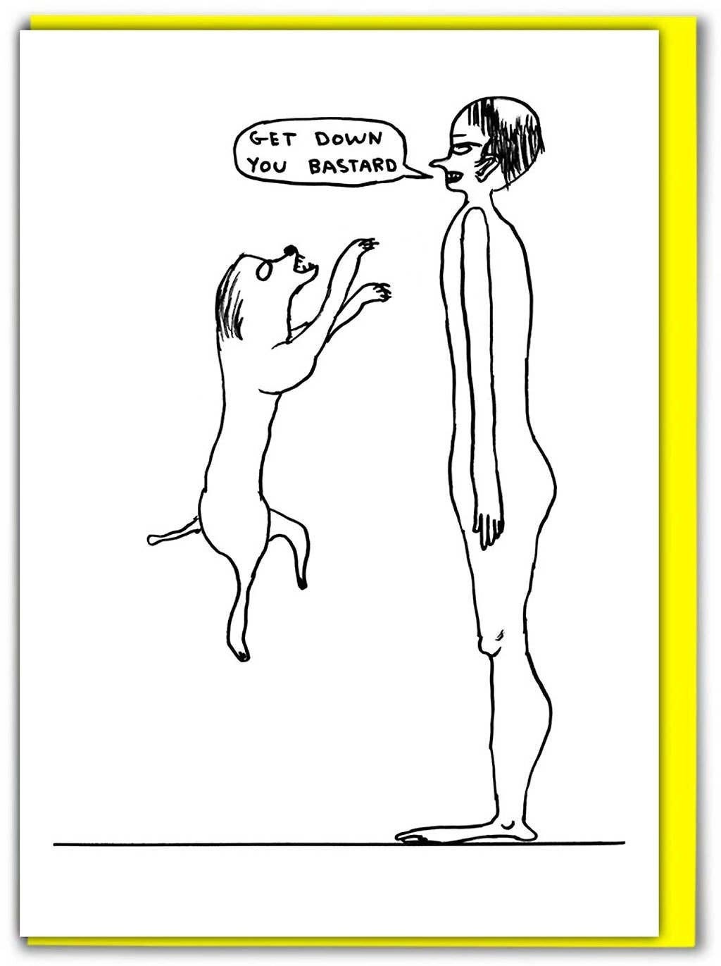 Card - “Get Down You Bastard” Dog - David Shrigley | SLOW DOWN