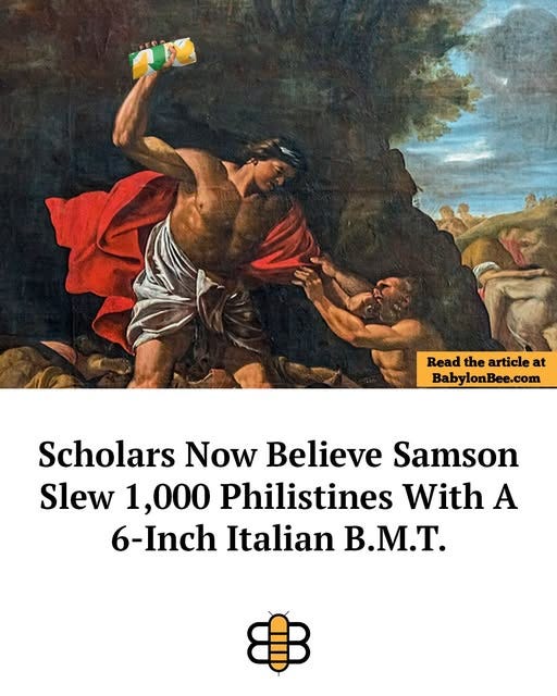 May be an image of 2 people and text that says 'Read the article at BabylonBee.con Scholars Now Believe Samson Slew ,000 Philistines With A 6-Inch Italian B.M.T.'