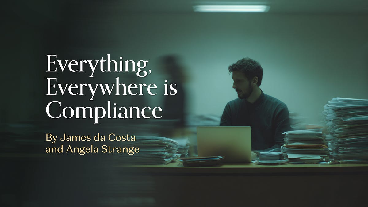 Everything, Everywhere is Compliance (17 minute read)
