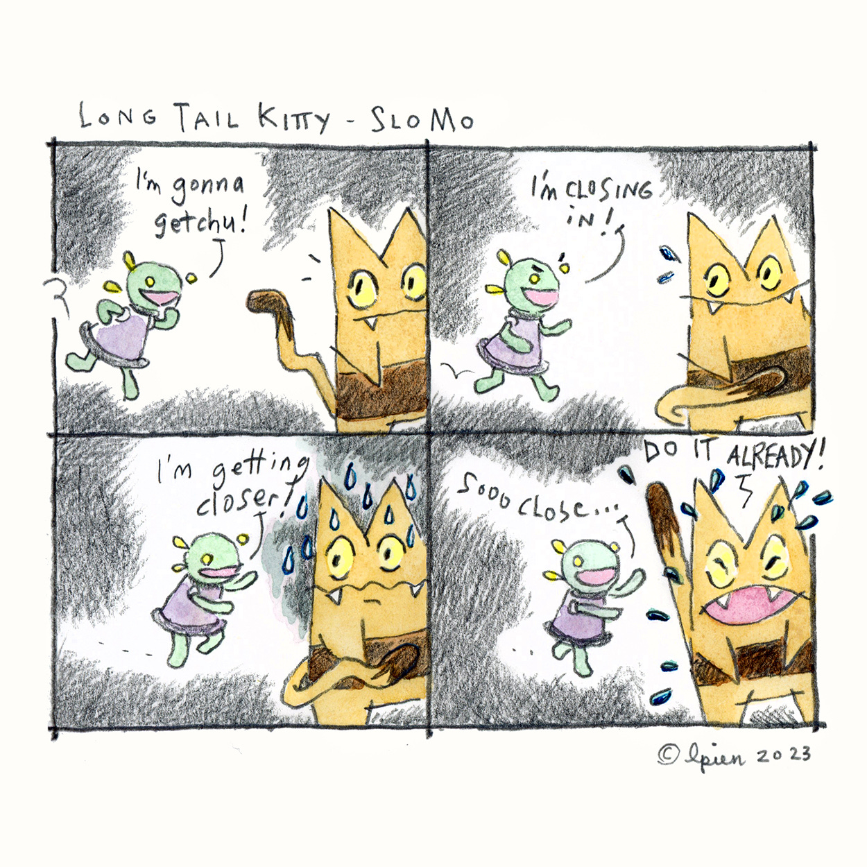 A little green martian kid is chasing after Long Tail Kitty. Long Tail Kitty starts to sweat and freak out as the martian comes closer and closer and closer. Finally, Long Tail Kitty screams "Do it already!"