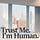Trust Me. I'm Human.
