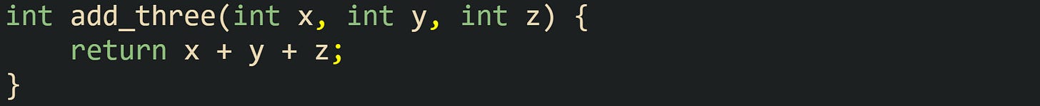 int add_three(int x, int y, int z) {     return x + y + z; }