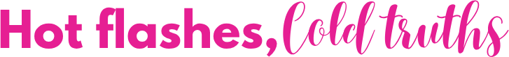 Hot flashes, Cold truths