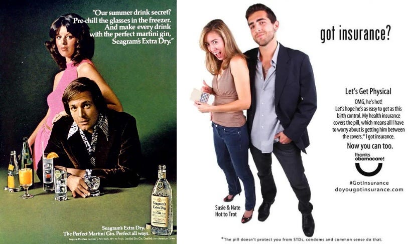 On the left, a 1973 Seagram's ad features a young couple that has just mixed the "perfect dry martini." On the right, a "got insurance?" ad features a young woman angling to get birth control so she can woo a young man