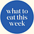 What to Eat This Week