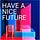Have A Nice Future