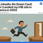 No LinkedIn, No Green Card: How I Landed My H1B Job in America in 2002
