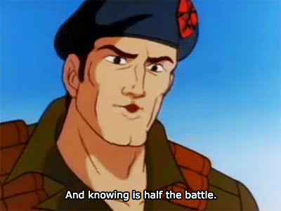 GI Joe "and knowing is half the battle"
