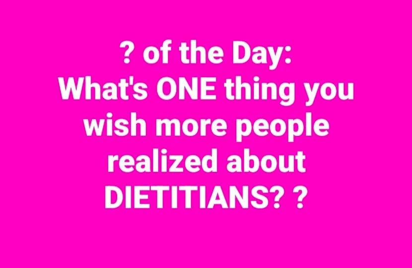 May be an image of text that says 'of the Day: What's ONE thing you wish more people realized about DIETITIANS??'