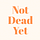 Not Dead Yet with Shari Caudron