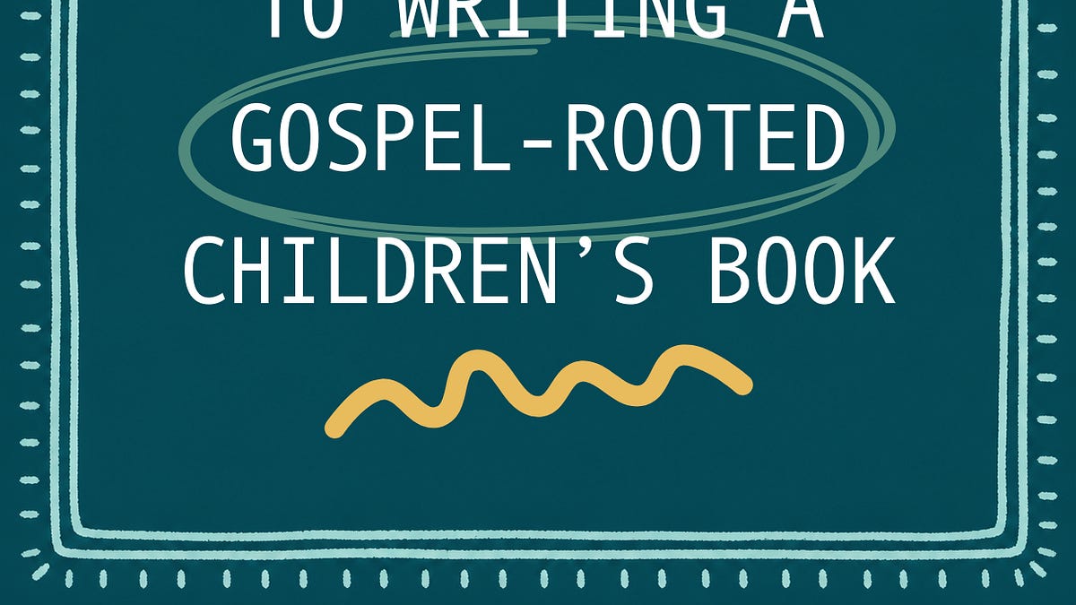 5 Steps to Writing a Gospel-Rooted Children's Book