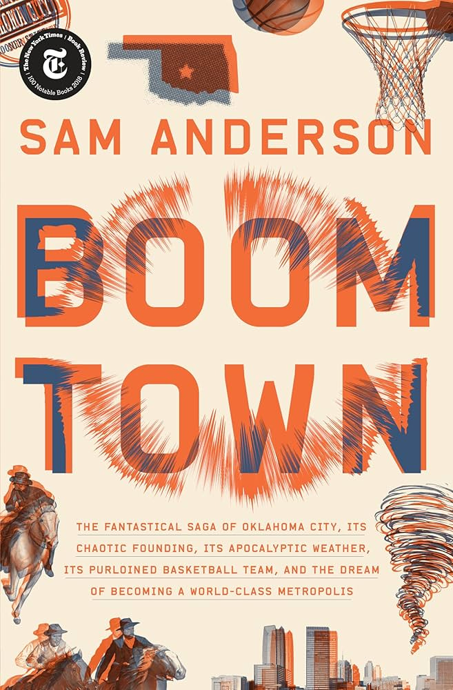 Boom Town: The Fantastical Saga of Oklahoma City, Its Chaotic Founding...  Its Purloined Basketball Team, and the Dream of Becoming a World-class  Metropolis: Anderson, Sam: 9780804137317: Amazon.com: Books