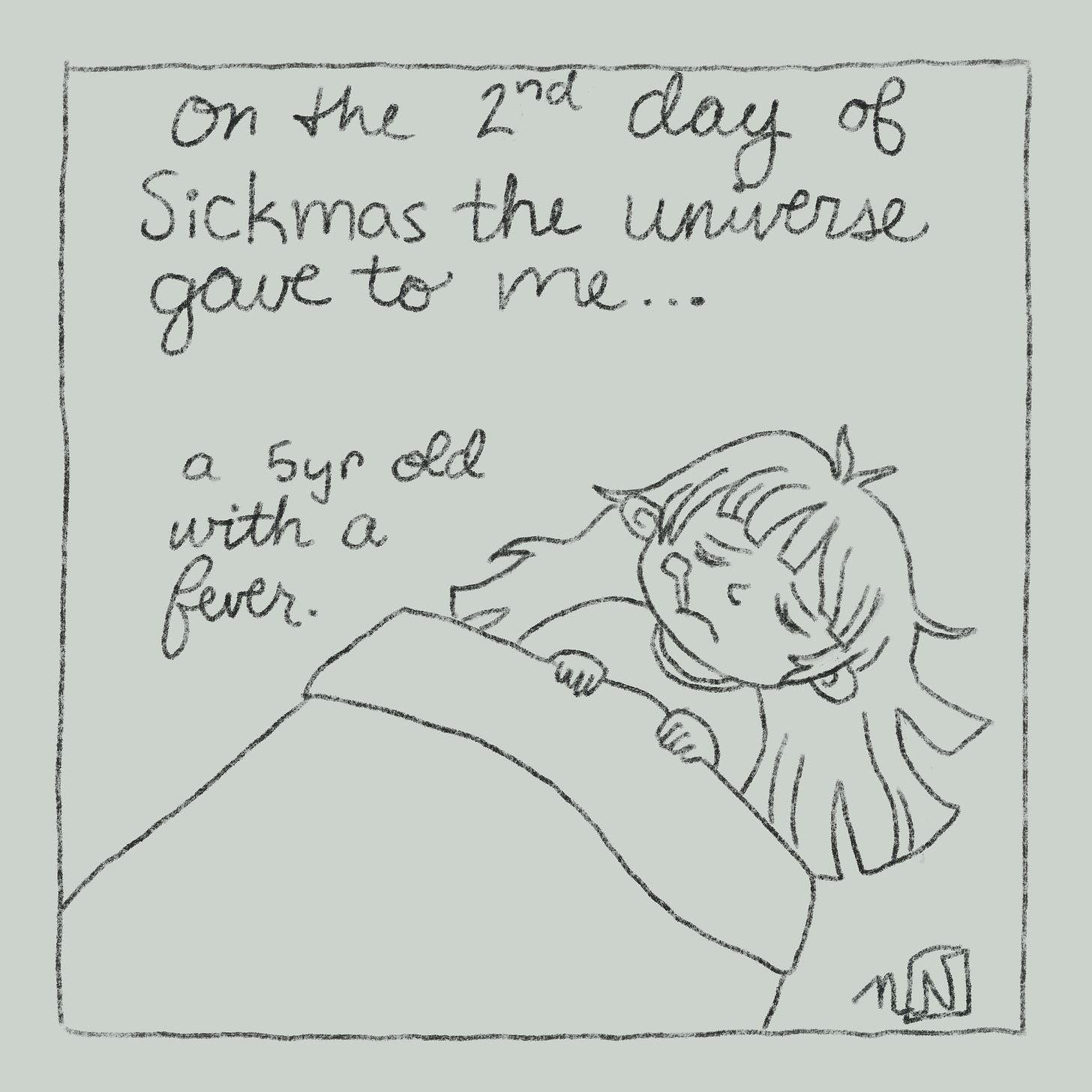 An illustrations that says "on the 2nd day of Sickmas the universe gave to me a 5yr old with a fever" and has a drawing of the same 5yr old who is laying down sick.