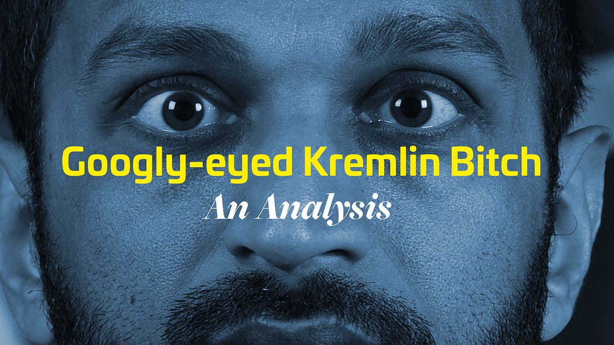 “Googly-Eyed Kremlin Bitch”: An Analysis