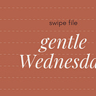 swipe file: gentle wednesday