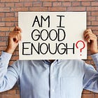 There's one question I ask myself every day: "Am I any good?"