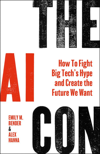 The AI Con: How to Fight Big Tech's Hype and Create the Future We Want [Book]