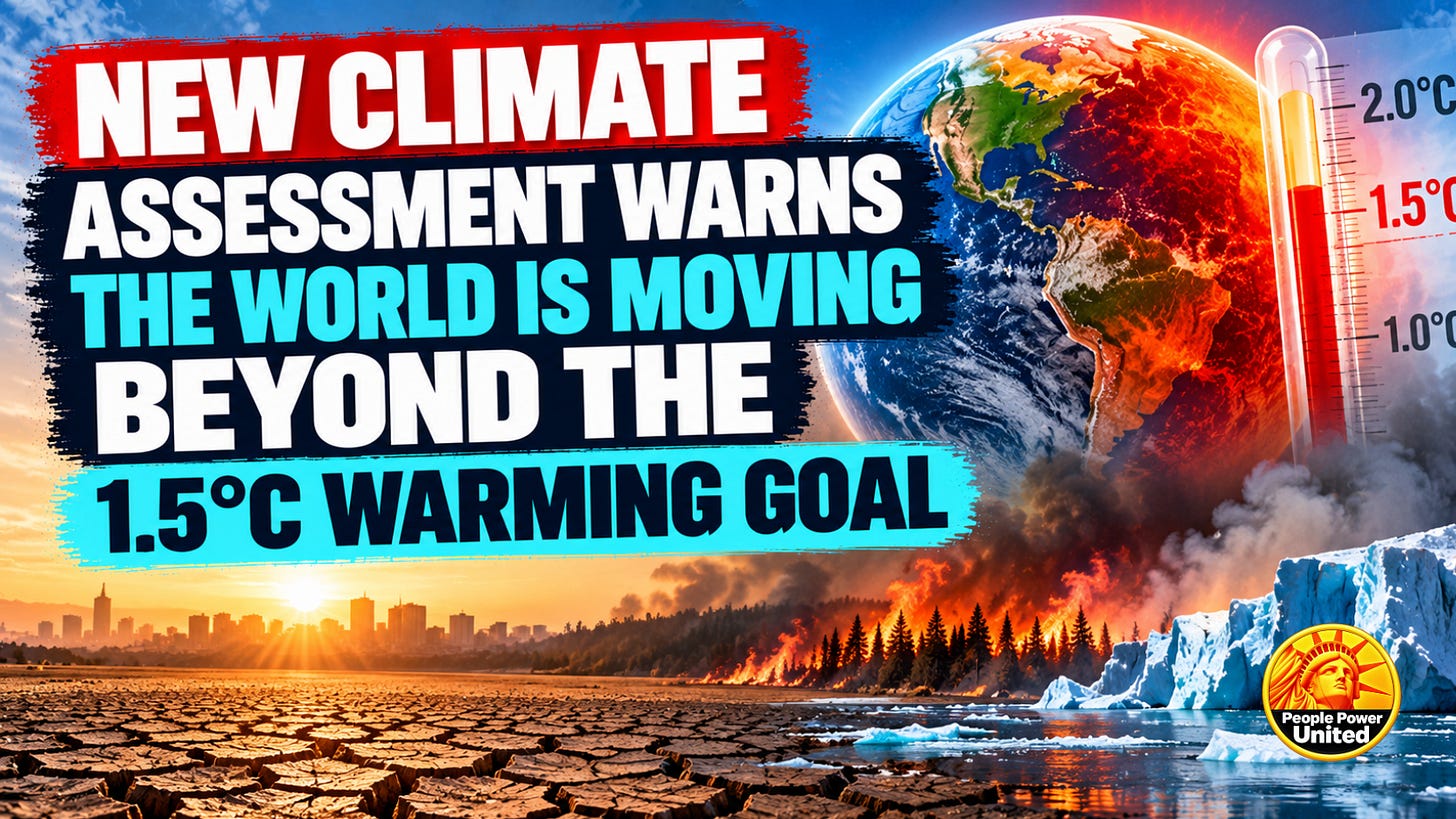  New climate assessment warns the world is moving beyond the 1.5°C warming goal.