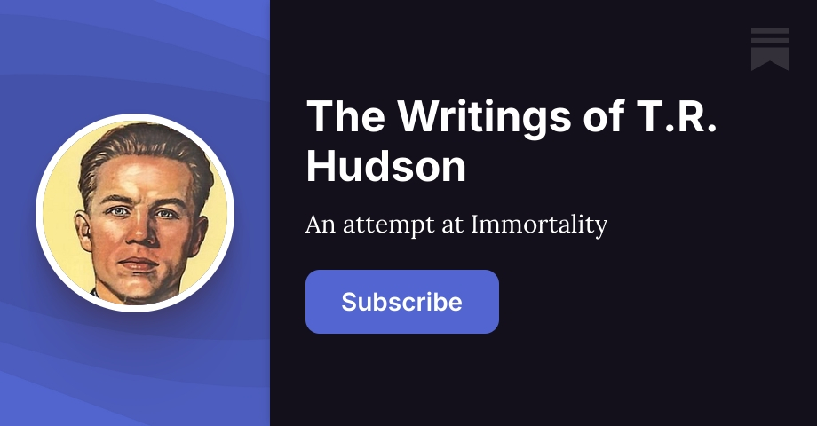 The Writings of T.R. Hudson | Substack