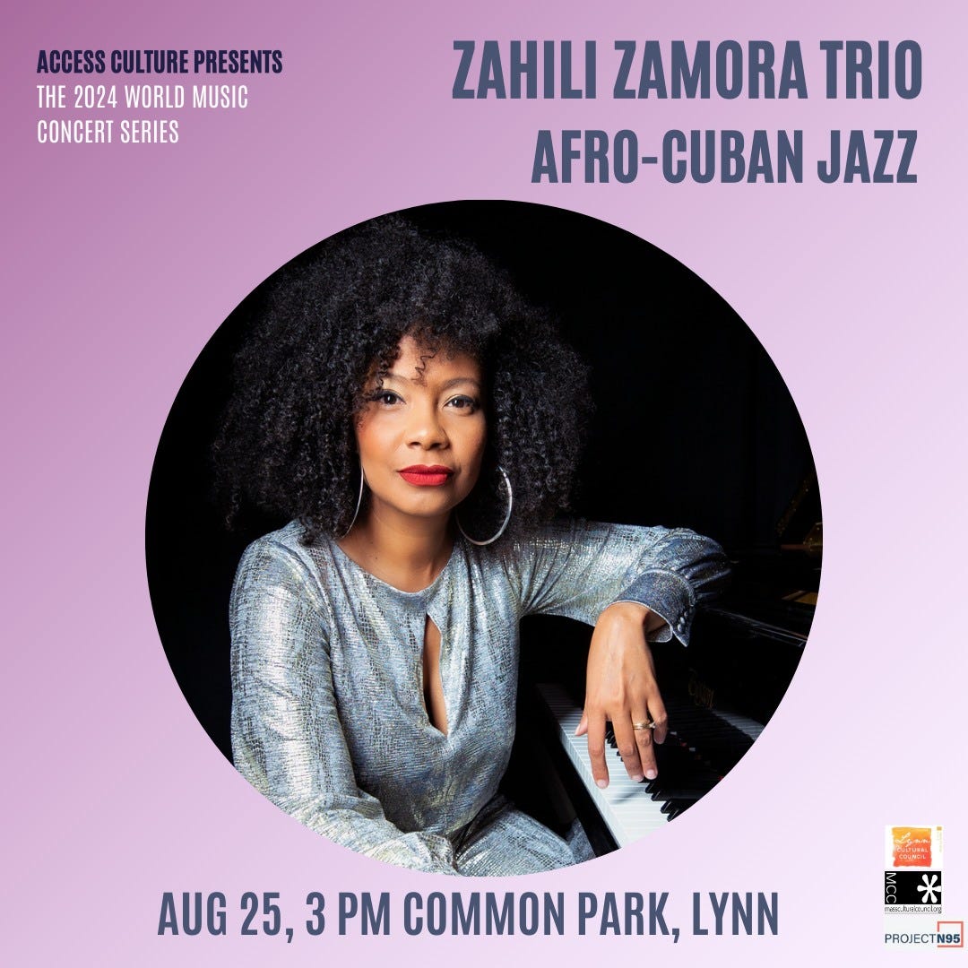 A purple gradient background centers around a picture of a black women seated at a piano wearing red lipstick and a silver dress. The text surrounding it reads: "Access Cluture Presents: the 2024 World Music Concert Series" "Zahili Zamoro Trio: Afro-Cuban Jazz" and below "August 25, 3pm Common Park, Lynn MA"