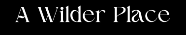 A Wilder Place