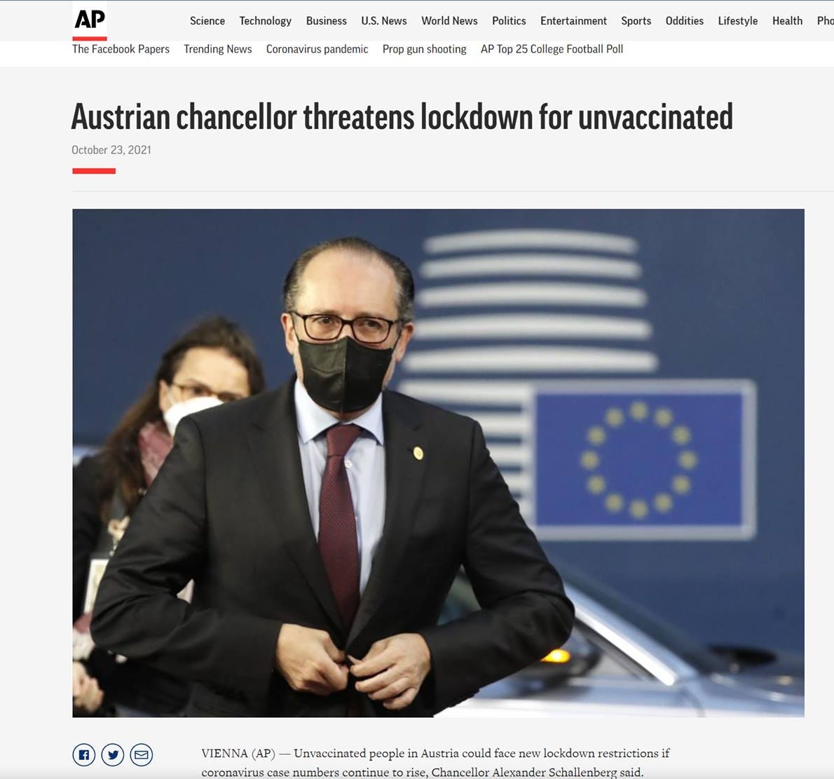 May be an image of 1 person and text that says 'AP Science Technology Business Û Papers TrendingNews News Coronavirus pandemic Prop gun hooting World News Politics Entertainment Sports Oddities Lifestyle AP p25 College Football Poll Health Pho Austrian chancellor threatens lockdown for unvaccinated October 23 2021 VIENNA (AP) coronavirus Unvaccinated people in Austria could face new lockdown restrictionsif continue rise, Chancello Alexander Schallenbergsaid.'