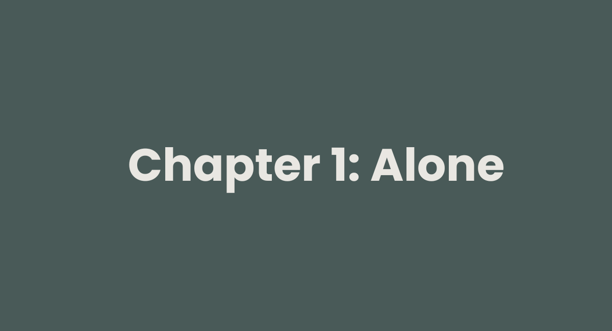 Chapter 1: Alone