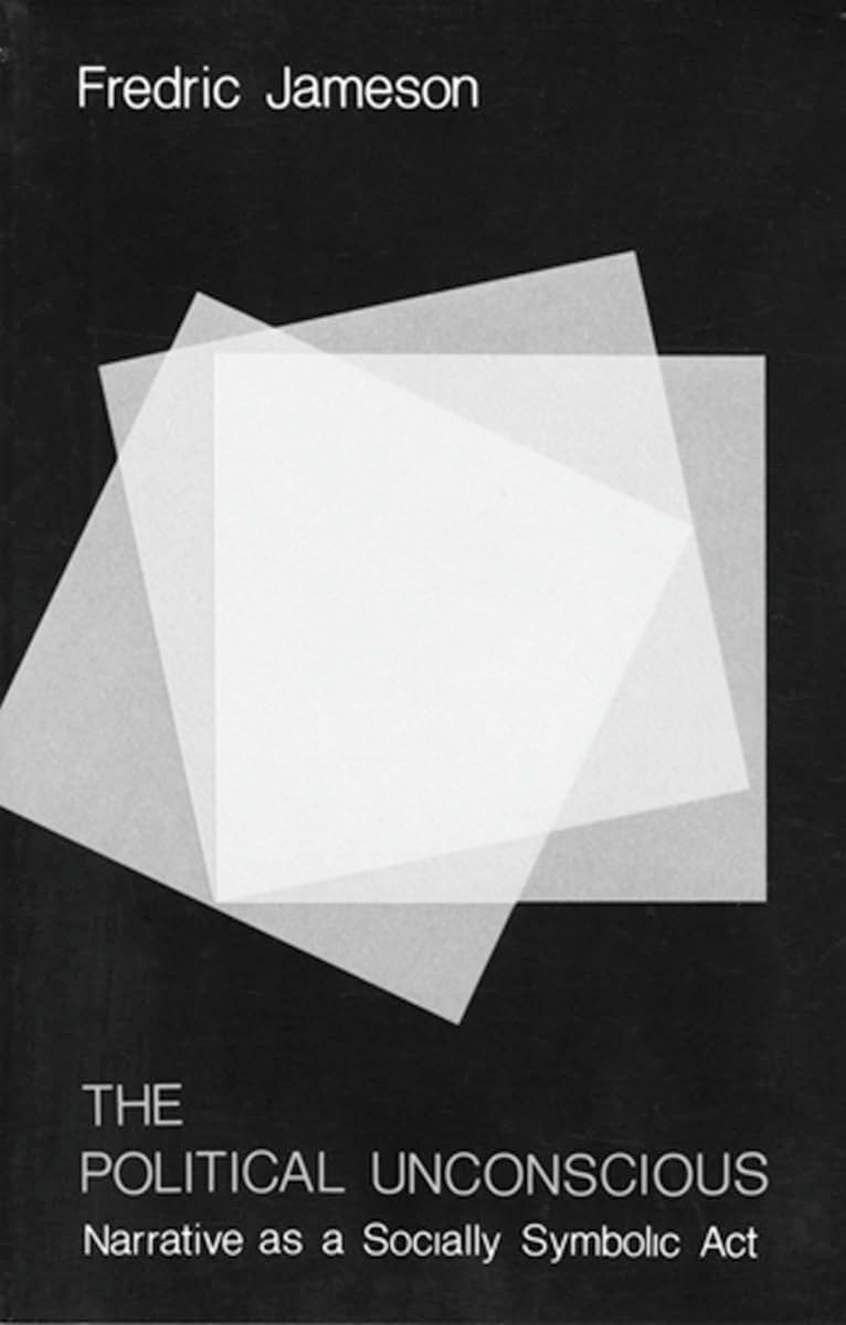The Political Unconscious: Narrative as a Socially Symbolic Act [Book]