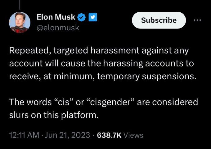 Repeated, targeted harassment against any account will cause the harassing accounts to receive, at minimum, temporary suspensions. The words "cis" or "cisgender" are considered slurs on this platform. Repeated, targeted harassment against any account will cause the harassing accounts to receive, at minimum, temporary suspensions. The words "cis" or "cisgender" are considered slurs on this platform.