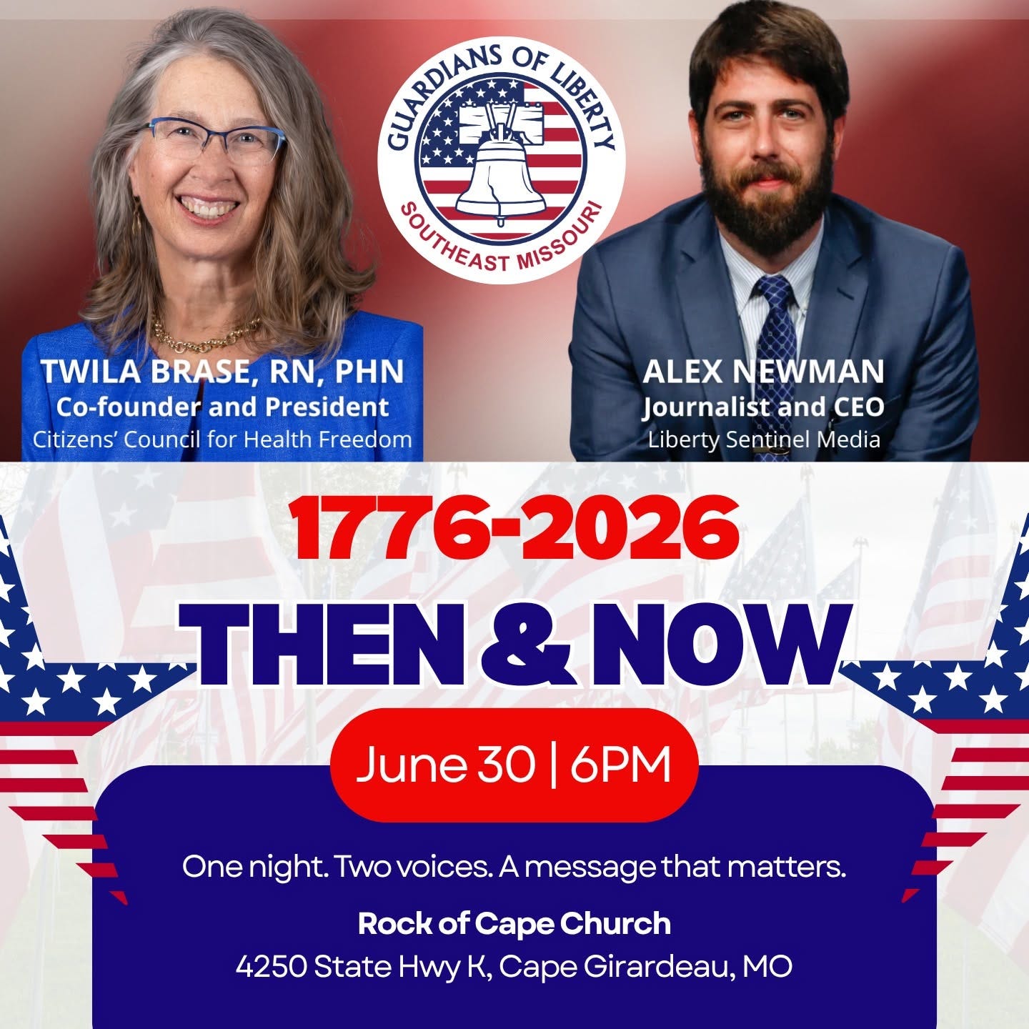 May be an image of text that says 'COAIDMMD GUARDIANS OF ) awTиeлR AISSOUNI TWILA BRASE, RN, PHN Co-founder and President Citizens' Council for Health Freedom ALEX NEWMAN Journalist and CEO Liberty Sentinel Media 1776-2026 TEN & NOW June 30 I 6PM One night. Two voices. A message that matters. Rock of Cape Church 4250 State Hwy K, Cape Girardeau, MO'