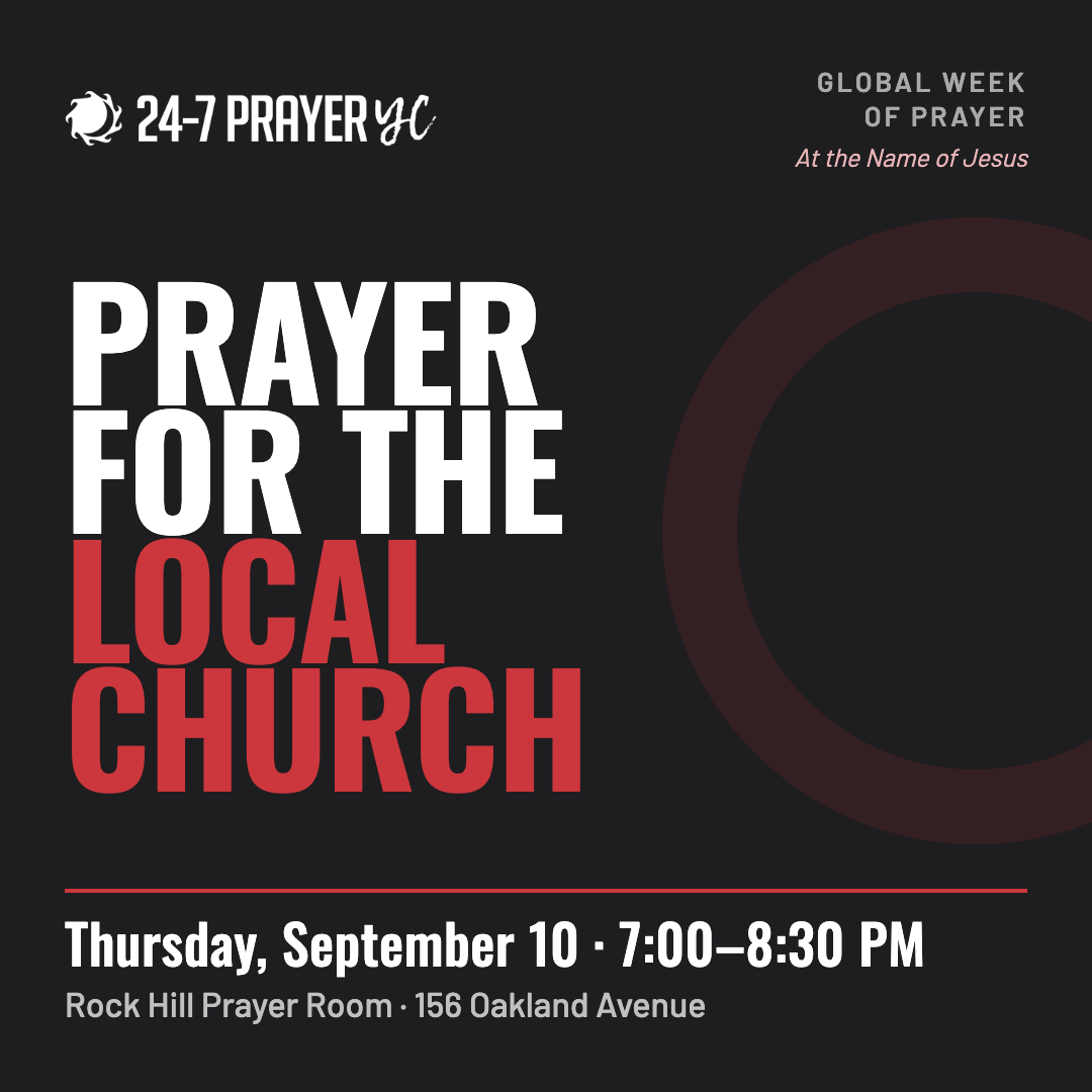 Prayer for the Local Church — Thursday, September 10, 7:00–8:30 PM, Rock Hill Prayer Room Prayer for the Local Church — Thursday, September 10, 7:00–8:30 PM, Rock Hill Prayer Room