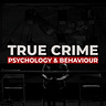 True Crime Psychology & Behaviour