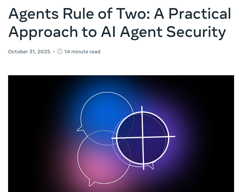 Thumbnail image for an article titled Agents Rule of Two: A Practical Approach to AI Agent Security, dated October 31 with 14 minute read indication. Features three abstract glowing speech bubbles in blue, pink, and purple arranged around a central white circle with crosshairs on a dark background. Thumbnail image for an article titled Agents Rule of Two: A Practical Approach to AI Agent Security, dated October 31 with 14 minute read indication. Features three abstract glowing speech bubbles in blue, pink, and purple arranged around a central white circle with crosshairs on a dark background.