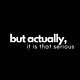 But actually, it is that serious