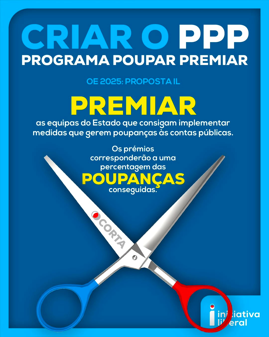 Pode ser uma imagem de texto que diz "CRIAR O PPP PROGRAMA POUPAR PREMIAR OE 2025: 25:PROPOSTAIL PREMIAR as equipas do Estado que consigam implementar medidas que gerem poupanças às contas públicas. Os prémios corresponderão uma percentagem das POUPANÇAS conseguidas. CORTA CORTA in ini iativa eral"