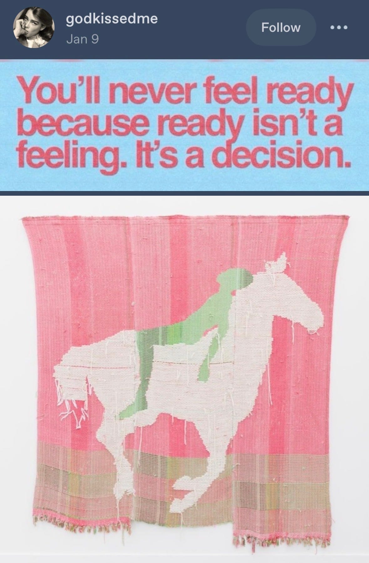 Tumblr post by user @godkissed me combining a graphic that says "You'll never feel ready because ready isn't a feeling, it's a decision." with a tapestry of a galloping horse with a person leaning backwards on its back. Tumblr post by user @godkissed me combining a graphic that says "You'll never feel ready because ready isn't a feeling, it's a decision." with a tapestry of a galloping horse with a person leaning backwards on its back.