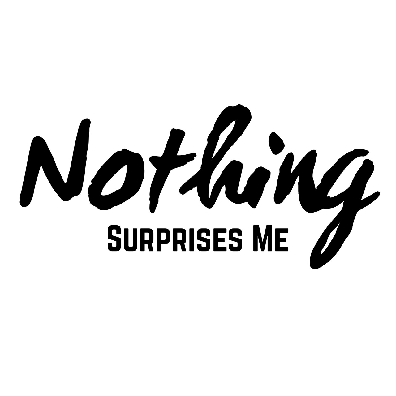 Nothing Surprises Me