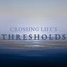 Crossing Life's Thresholds