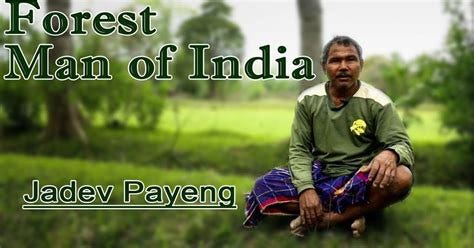 THE FOREST MAN OF INDIA: JADAV PAYENG ~ success with struggle THE FOREST MAN OF INDIA: JADAV PAYENG ~ success with struggle