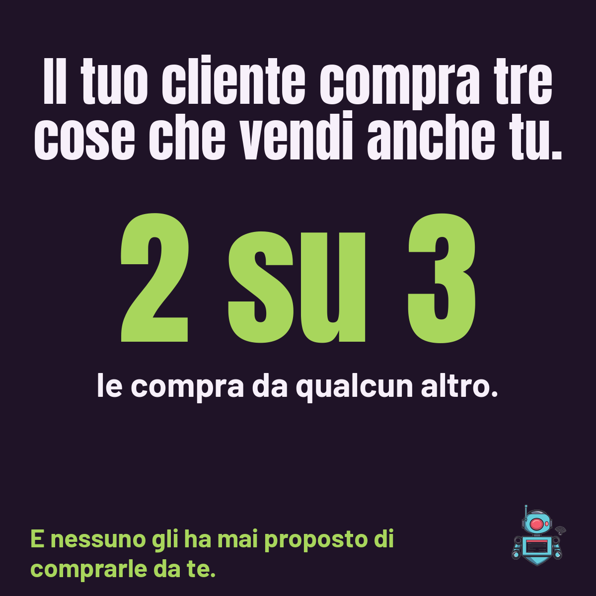 Il numero 2 su 3 in grande: delle tre cose che il tuo cliente compra e che vendi anche tu, due le compra da altri