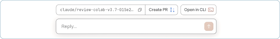 Claude Code reply area with a connected repository pill labeled “claude/review-colab-v3.7-01Se2…” and “Create PR” and “Open in CLI” buttons above a “Reply…” input box.