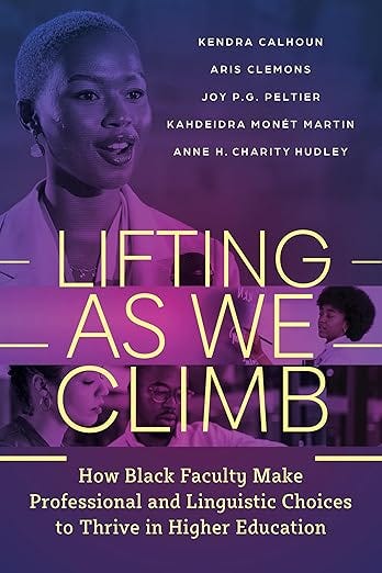 Lifting as We Climb: How Black Faculty Make Professional and Linguistic Choices to Thrive in Higher Education