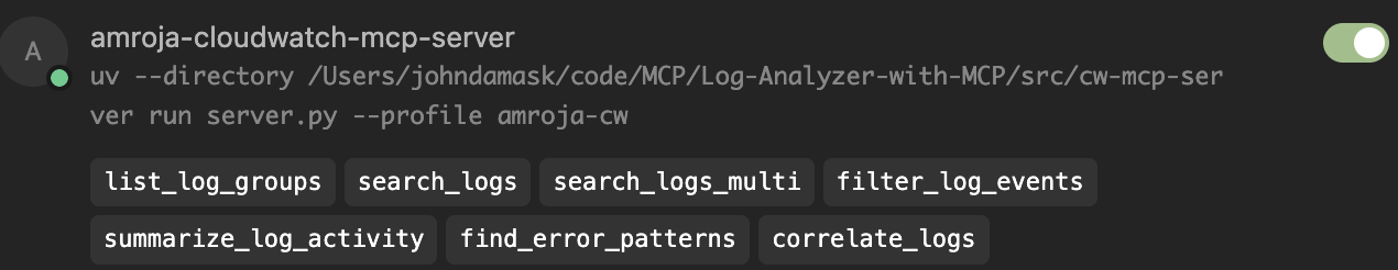  Terminal interface displaying a running server for "amroja-cloudwatch-mcp-server" using the command: uv --directory /Users/johndamask/code/MCP/Log-Analyzer-with-MCP/src/cw-mcp-server run server.py --profile amroja-cw. Below the command are buttons representing available functions or API endpoints: list_log_groups, search_logs, search_logs_multi, filter_log_events, summarize_log_activity, find_error_patterns, correlate_logs. A green toggle switch in the top right indicates the server is active.