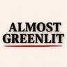 ALMOST GREENLIT