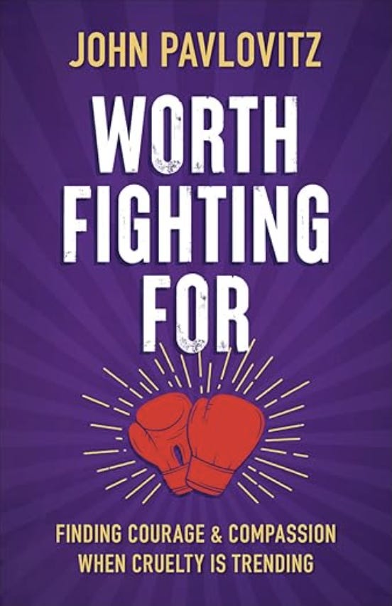 Worth Fighting For: Finding Courage & Compassion When Cruelty Is Trending by John Pavlovitz