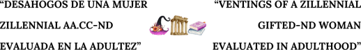 "Ventings of a gifted woman"-"Desahogos de una mujer aa.cc"