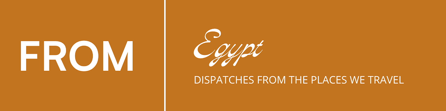 a graphic saying "From: Egypt, dispatches from the places we travel"