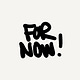 For Now