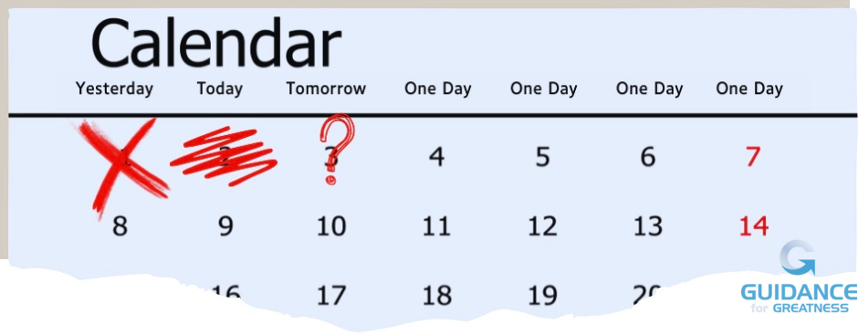 A monthly calendar page ripped at the bottom so it only displays the first two weeks and part of the third. Instead of the days of the week across the top, it has “yesterday,” “today,” “Tomorrow,” and “one day” repeated three times. The first day of the month (yesterday) has a red X drawn through it. The second day (today) had a bold red scribble across it. The third day, (tomorrow) had a red question mark dram on it. None of the other days have any marks on them.