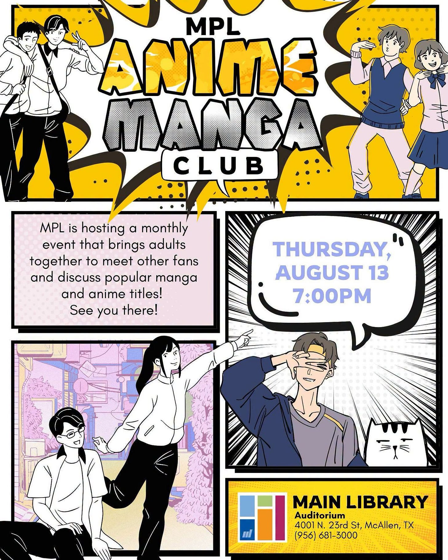 May be a doodle of text that says 'MPL ANIME MANGA CLUB MPL is hosting α monthly event that brings adults together to meet other fans and discuss popular manga and anime titles! See you there! SRI THURSDAY, AUGUST 13 7:00PM MAIN LIBRARY Auditorium 4001 .23rd St, (956) 681-3000 McAllen,TX TX'